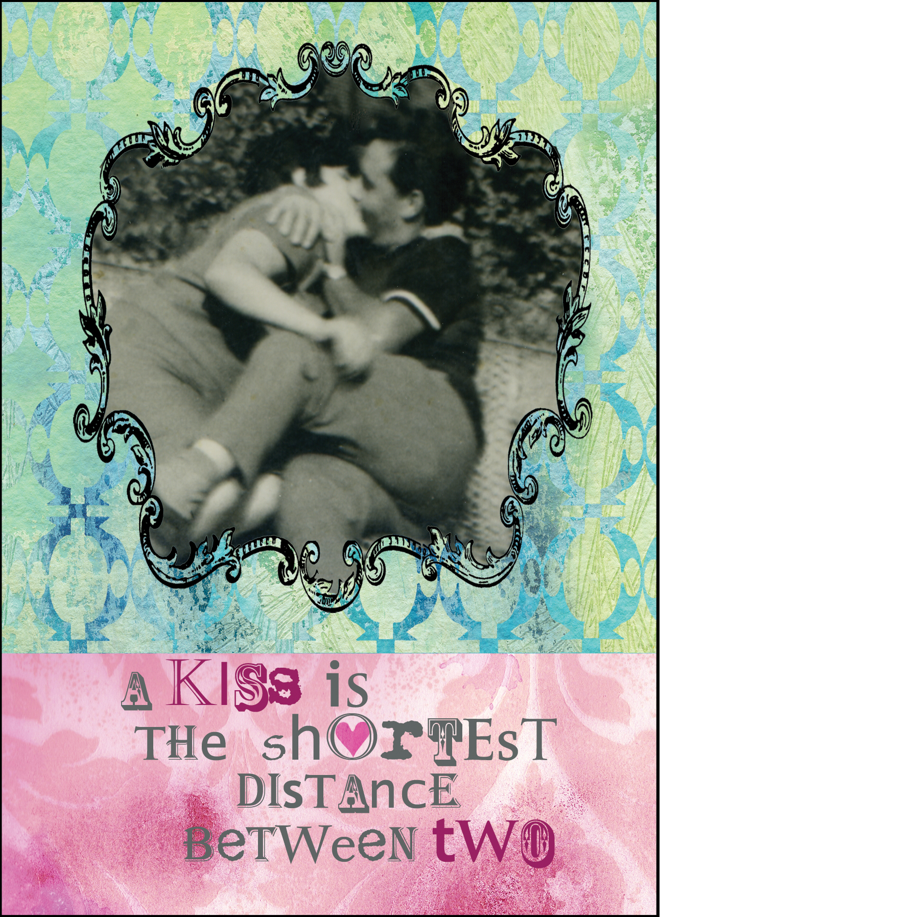 Gabriela Szulman romatic greeting card "a kiss is the shortest distance between two" collage photograph couple kissing